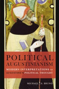 Political Augustinianism : modern interpretations of Augustine's political thought /
