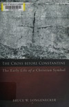 The cross before Constantine : the early life of a Christian symbol /