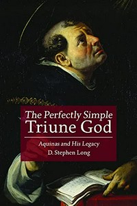 The perfectly simple triune God : Aquinas and his legacy /