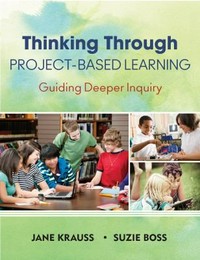 Thinking through project-based learning : guiding deeper inquiry /