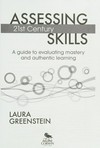 Assessing 21st century skills : a guide to evaluating mastery and authentic learning /