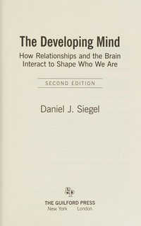 The developing mind : how relationships and the brain interact to shape who we are /
