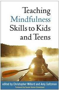 Teaching mindfulness skills to kids and teens /