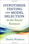 Hypothesis testing and model selection in the social sciences /