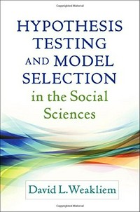 Hypothesis testing and model selection in the social sciences /