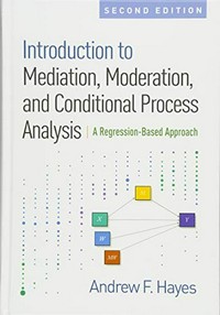 Introduction to mediation, moderation, and conditional process analysis : a regression-based approach /