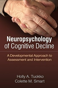Neuropsychology of cognitive decline : a developmental approach to assessment and intervention /