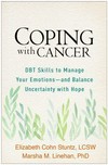 Coping with cancer : DBT skills to manage your emotions and balance uncertainty with hope /