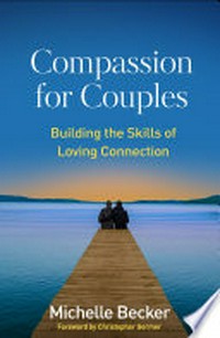Compassion for couples : building the skills of loving connection /