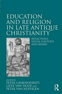 Education and religion in late antique Christianity : reflections, social contexts and genres /
