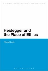 Heidegger and the place of ethics : being-with in the crossing of Heidegger's thought /
