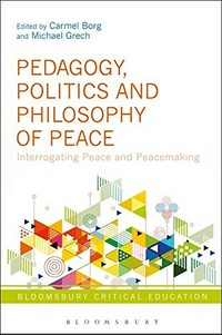 Pedagogy, politics and philosophy of peace : interrogating peace and peacemaking /