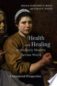 Health and healing in the early modern Iberian world : a gendered perspective /