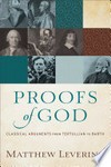 Proofs of God : classical arguments from Tertullian to Barth /
