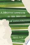 A semiotic approach to the theology of inculturation /