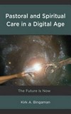 Pastoral and spiritual care in a digital age : the future is now /