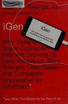 iGen : why today's super-connected kids are growing up less rebellious, more tolerant, less happy- and completely unprepared for adulthood and (what this means for the rest of us) /