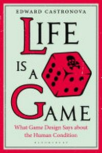 Life is a game: what game design says about the human condition /