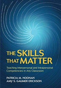 The skills that matter : teaching interpersonal and intrapersonal competencies in any classroom /