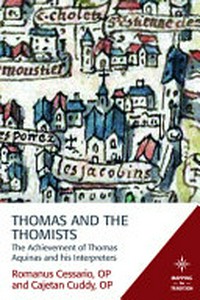 Thomas and the Thomists : the achievement of Thomas Aquinas and his interpreters /