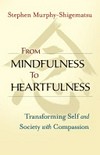 From mindfulness to heartfulness : transforming self and society with compassion /