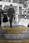 Mid-Century Gothic : the uncanny objects of modernity in British literature and culture after the Second World War /