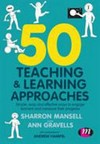 50 teaching & learning approaches : simple, easy and effective ways to engage learners and measure their progress /