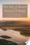 The gift of beauty and the passion of being : on the threshold between the aesthetic and the religious /