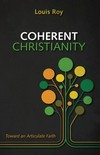 Coherent Christianity : toward an articulate faith /