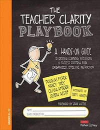 The teacher clarity playbook : a hands-on guide to creating learning intentions and success criteria for organized, effective instruction : grades K-12 /