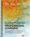 Leading powerful professional learning : responding to complexity with adaptive expertise /