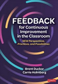 Feedback for continuous improvement in the classroom : new perspectives, practices, and possibilities /