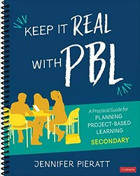 Keep it real with PBL : a practical guide for planning project-based learning : secondary /