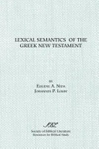 Lexical semantics of the Greek New Testament : a supplement to the Greek-English Lexicon of the New Testament based on semantic domains /