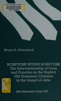 Scripture within scripture : the interrelationship of form and function in the explicit Old Testament citations in the Gospel of John /