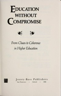 Education without compromise : from chaos to coherence in higher education /