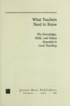 What teachers need to know : the knowledge, skills, and values essential to good teaching /