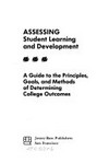 Assessing student learning and development : a guide to the principles, goals, and methods of determining college outcomes /