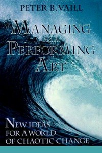 Managing as a performing art : new ideas for a world of chaotic change /