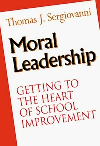 Moral leadership : getting to the heart of school improvement.