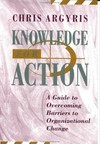 Knowledge for action : a guide to overcoming barriers to organizational change /