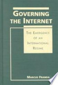 Governing the Internet : the emergence of an international regime /