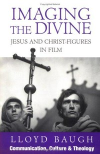 Imaging the divine : Jesus and Christ-figures in film /