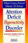 Attention deficit hyperactivity disorder : what every parent wants to know /