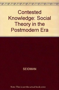 Contested knowledge : social theory in the postmodern era /