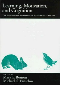 Learning, motivation and cognition : the functional behaviorism of Robert C. Bolles /