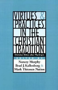 Virtues & practices in the Christian tradition : Christian ethics after MacIntyre /