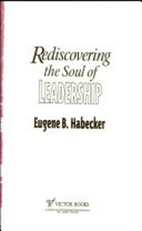 Rediscovering the soul of leadership /