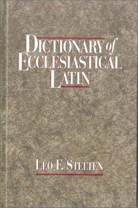 Dictionary of ecclesiastical Latin : with an appendix of Latin expressions defined and clarified /