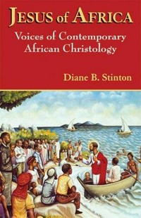 Jesus of Africa : voices of contemporary African christology /